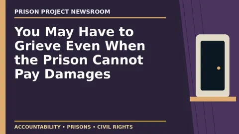 Prison Project editorial headline graphic: You May Have to Grieve Even When the Prison Cannot Pay Damages