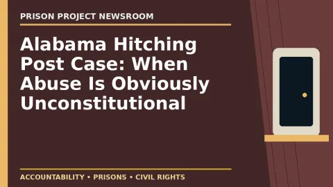 Prison Project editorial headline graphic: Alabama Hitching Post Case: When Abuse Is Obviously Unconstitutional