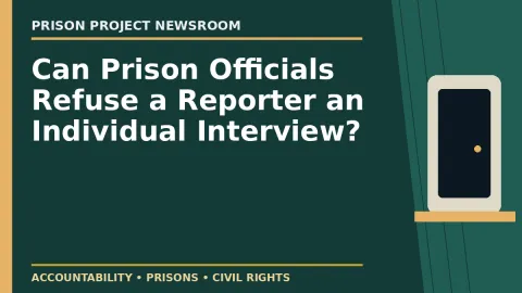 Prison Project editorial headline graphic: Can Prison Officials Refuse a Reporter an Individual Interview?