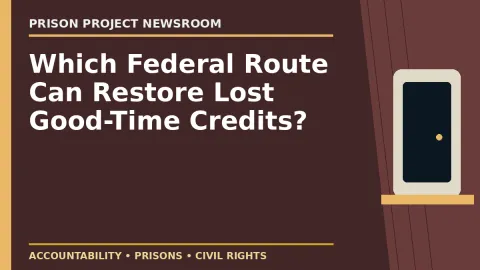 Prison Project editorial headline graphic: Which Federal Route Can Restore Lost Good-Time Credits?