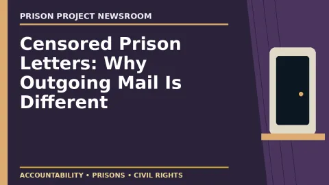 Prison Project editorial headline graphic: Censored Prison Letters: Why Outgoing Mail Is Different